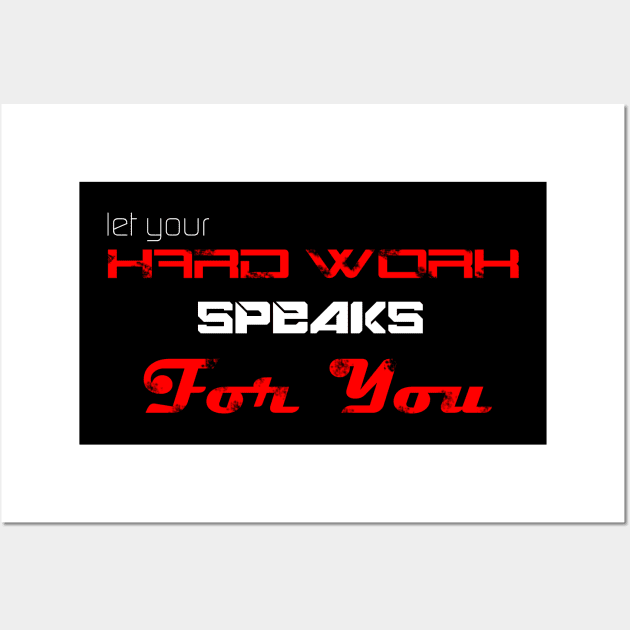 Let your hard work speaks for you Wall Art by STRANGER